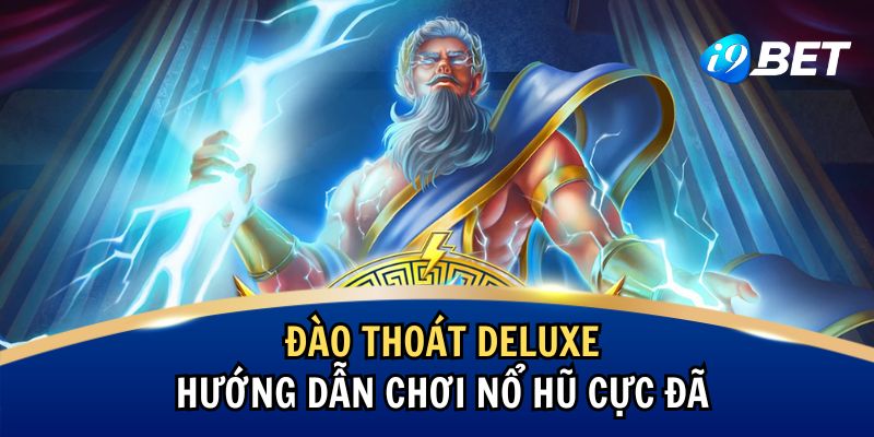 Đào Thoát Deluxe – Hướng Dẫn Chơi Nổ Hũ Cực Đã