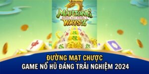 Đường Mạt Chược – Game Nổ Hũ Đáng Trải Nghiệm 2024