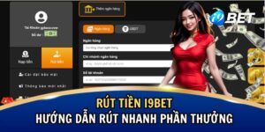 Rút Tiền i9BET – Hướng Dẫn Rút Nhanh Phần Thưởng